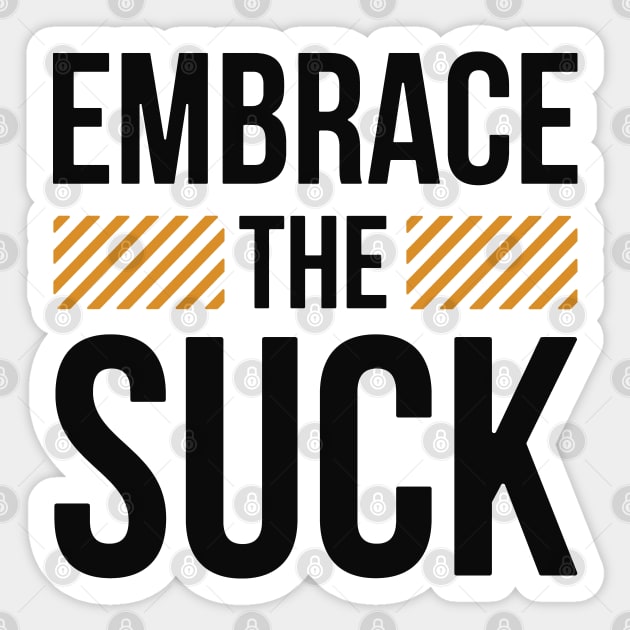 Embrace The Suck Sticker by ZagachLetters